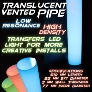 Translucent Vented Pipes – For Enhanced Sound & Lighting Effects